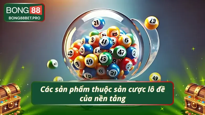 Các sản phẩm lô đề Bong88 phục vụ khách hàng